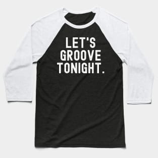 Let's groove tonight Retro Baseball T-Shirt